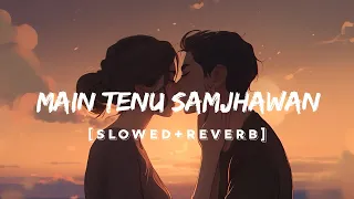 Main Tenu Samjhawan Ki | Humpty Sharma Ki Dulhania | Arijit Singh | Lofi (Slowed + Reverb) | SS Lofi