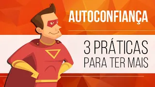 3 PRÁTICAS PARA TER MAIS AUTOCONFIANÇA