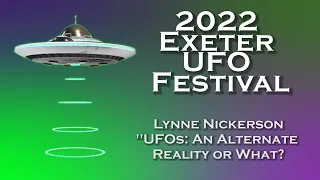 "UFOs: An Alternate Reality or What?" by Lynne Nickerson || Exeter UFO Festival 2022