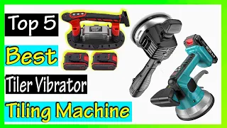 Top 5 Best Tiler Vibrator Tiling Machine Review in 2024