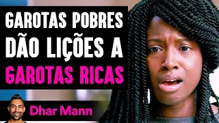 Garotas Pobres Dão Lições A GAROTAS RICAS | Dhar Mann