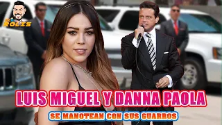 LUIS MIGUEL Y DANA PAOLA SE MANOTEAN CON SUS GUARROS