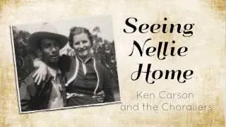 Seeing Nellie Home -Ken Carson and the Choraliers