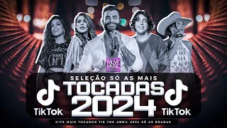 SÓ AS MAIS TOCADAS TIK TOK ABRIL 2024 - SELEÇÃO HITS TIK TOK 2024 - SÓ AS TOP TIK TOK 2024