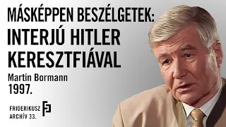 FRIDERIKUSZ - MÁSKÉPPEN BESZÉLGETEK: Hitler keresztfia, Martin Bormann, 1997. /// Archív 33.