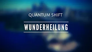 Quantum Shift WUNDERHEILUNG
