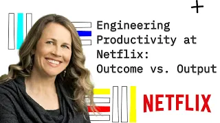 Engineering Productivity at Netflix: Outcome vs Output