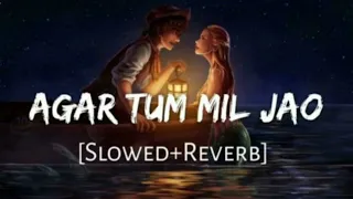 Agar Tum Mil Jao (Slowed Reverb) Sad Lofi Mp3 Lofi Mix