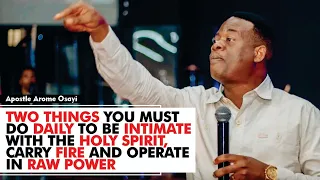 TWO THINGS YOU MUST DO DAILY TO BE INTIMATE WITH THE HOLY SPIRIT & CARRY FIRE 🔥: APOSTLE AROME OSAYI