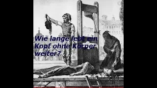 Wie lange kann ein Kopf ohne Körper weiterleben?