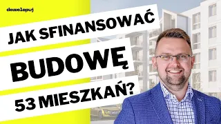 Finansowanie inwestycji deweloperskiej. A więc... skąd wziąć pieniądze?