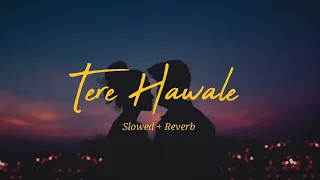 Tere Hawale - Lofi ( Slowed + Reverb ) | Arijit Singh | Shilpa Rao | lofilovers077 | Viral Video