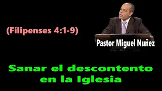 Sanar el descontento en la Iglesia (Filipenses 4:1-9) Pastor Miguel Nuñez