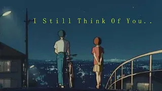 I Still Think Of You | sad lofi breakup mix | Chillhop Nostalgic Radio | [relax/study/sleep]