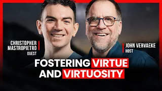 Seeking Virtue and Virtuosity with John Vervaeke and Christopher Mastropietro