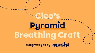 How To: Cleo's Breathing Pyramid, FREE Downloadable Activity | Moshi Kids