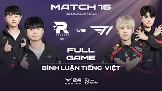 KT vs T1 | Full Game 1, 2, 3 | Bình Luận Tiếng Việt | LCK Mùa Xuân 2024