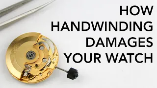 HOW WINDING DAMAGES YOUR WATCH  & How To Wind Your Watch Correctly - For Manual & Automatic Watches