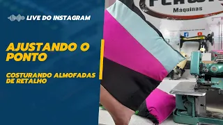 LIVE DO INSTA - AJUSTANDO O PONTO DA OVERLOQUE E COSTURANDO ALMOFADAS DE RETALHO