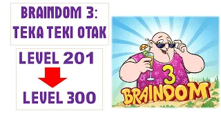 BRAINDOM 3 LEVEL 201 ~ LEVEL 300 KUNCI JAWABAN GAME BRAINDOM 3 TEKA TEKI OTAK WALKHTROUGH BRAINDOM 3