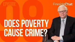 Fireside Chat Ep. 98 - Does Poverty Cause Crime? | Fireside Chat