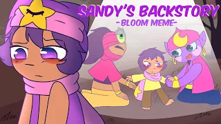 Sandy's Backstory [Bloom Meme]- Brawl Stars