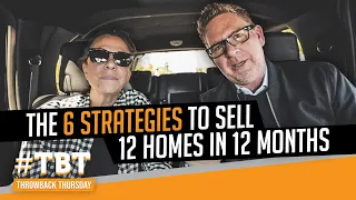 The 6 Strategies to Sell 12 Homes in 12 Months | #TBT
