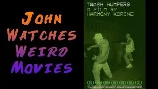 TRASH HUMPERS (2009) and Spring Breakers (2013) | John Watches Weird Movies
