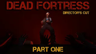 Dead Fortress: Director's Cut - Part One [SFM]