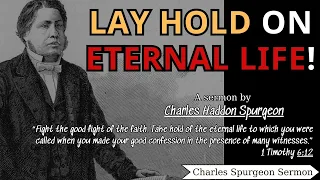 Lay hold on Eternal Life! - Charles Haddon (C.H.) Spurgeon | Charles Spurgeon Sermons 2024