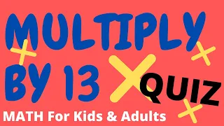13 Times Tables Quiz (Master Multiplication by THIRTEEN) - Multiply By 13 - Math Help