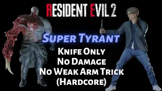 [Super Tyrant Knife Only] No Damage, No Weak Arm/Speedrun Trick, Hardcore | Resident Evil 2 Remake