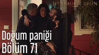 İstanbullu Gelin 71. Bölüm - Doğum Paniği