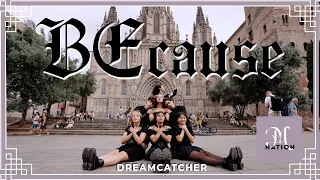 [KPOP IN PUBLIC] DREAMCATCHER (드림캐쳐) - 'BEcause' | Dance Cover by Mystical Nation