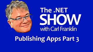 Publishing Apps Part 3 - Apple Store: The .NET Show with Carl Franklin Ep 44