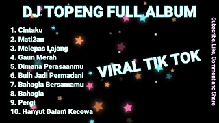 DJ TOPENG FULL ALBUM TERBARU - CINTAKU | MATI2AN | MELEPAS MASA LAJANG | VIRAL TIKTOK