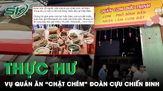 Vụ Quán Ăn “Chặt Chém” Đoàn Cựu Chiến Binh Ở Điện Biên: Thực Hư Bức Ảnh Bữa Cơm Gây Xôn Xao | SKĐS