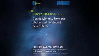 Dunkle Materie, schwarze Löcher und die Geburt neuer Sterne (Prof. Dr. Günther Hasinger) | LCL