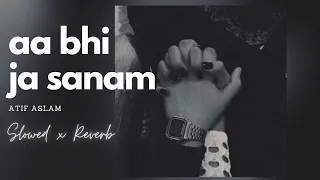 Aa Bhi Ja Sanam | Atif Aslam (Slowed x Reverb ft BeatFx)