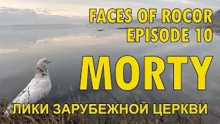 FACES OF ROCOR - Episode 10: MORTY