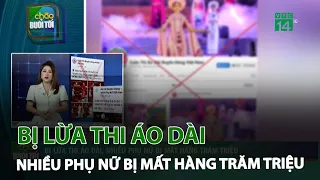 Bị lừa thi áo dài, nhiều phụ nữ bị mất hàng trăm triệu | VTC14