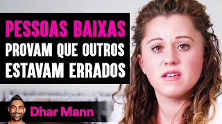 PESSOAS BAIXAS Provam Que Outros Estavam Errados | Dhar Mann