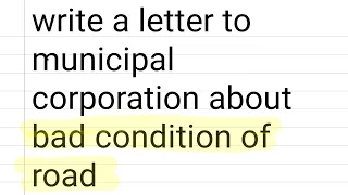 write a letter to municipal corporation about bad condition of road (2023)