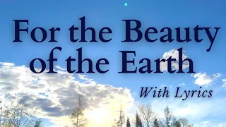 BEAUTIFUL Old Hymn - For the Beauty of the Earth (With Lyrics)