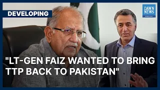 "Lt-Gen Faiz Hameed Wanted To Bring TTP Back To Pakistan" | Developing | Dawn News English