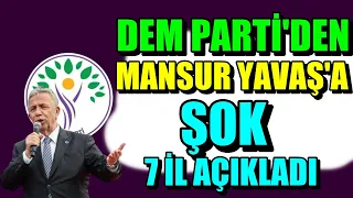 DEM Parti'den Mansur Yavaş'a şok 7 il açıklandı !