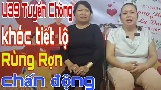 U39 Tuyển Chồng Khóc Tiếct Lộ Chấn Động Cộng Đồng