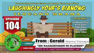 LAUGHINGLY YOURS BIANONG #104 | IDI NAGSERYOSO NI PLAYBOY - FROM GERALD | LADY ELLE | ILOCANO DRAMA