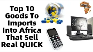 Top 10 Goods To Imports Into Africa That Sell Real QUICK , BEST GOODS TO IMPORT INTO RWANDA