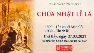 🔴Thánh Lễ trực tuyến 27-3-2021: CHÚA NHẬT LỄ LÁ | 17:30 | NHÀ THỜ ĐỨC BÀ SÀI GÒN